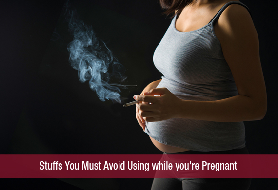 Stuffs You Must Avoid Using while you’re Pregnant