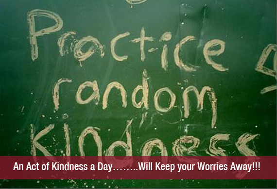 An Act of Kindness a Day……..Will Keep your Worries Away!!!