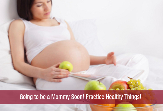 Going to be a Mommy Soon! Practice Healthy Things!