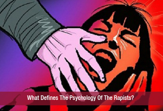 What Defines The Psychology Of The Rapists