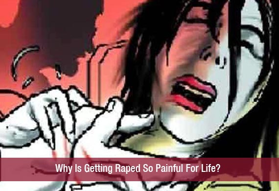 Why Is Getting Raped So Painful For Life
