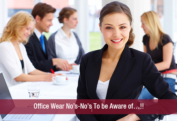 Office Wear No’s-No’s To be Aware of…!!