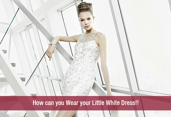 How can you Wear your Little White Dress!!