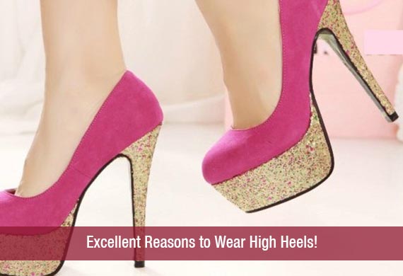 Excellent Reasons to Wear High Heels!