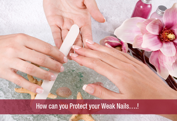 How can you Protect your Weak Nails….!