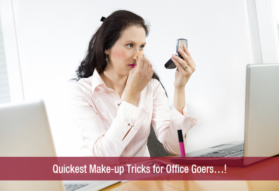 Quickest Make-up Tricks for Office Goers