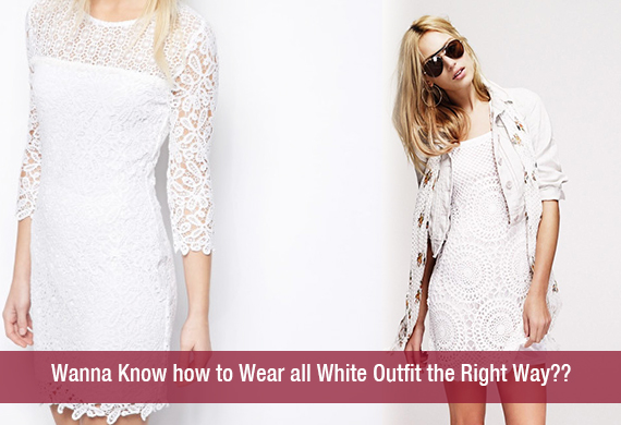 Wanna Know how to Wear all White Outfit the Right Way