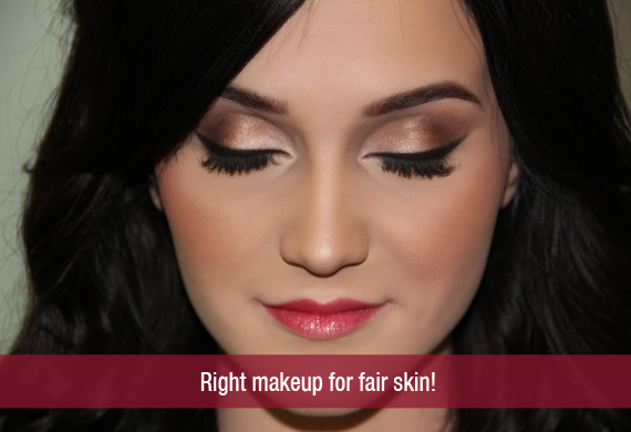 Right makeup for fair skin!