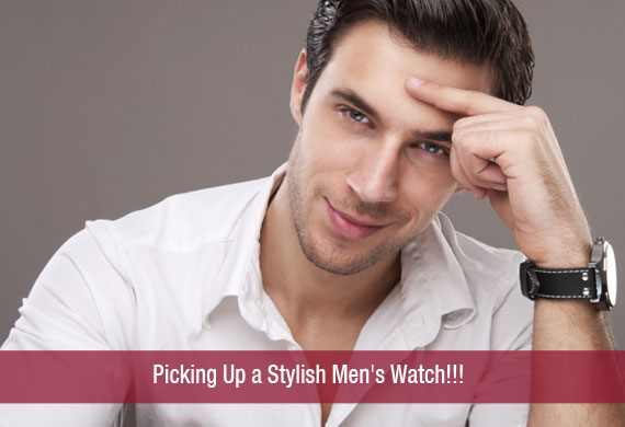 Picking Up a Stylish Men’s Watch!!!