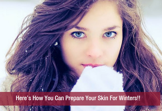 Here’s How You Can Prepare Your Skin For Winters!!