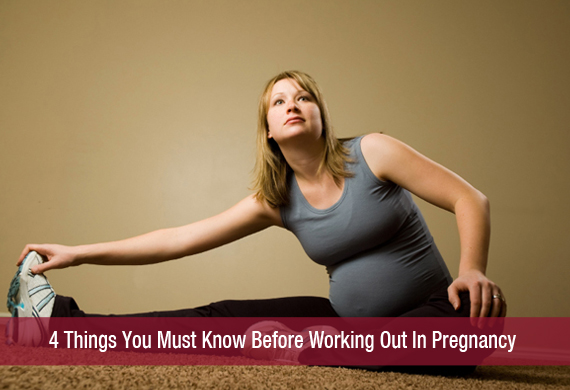 4 Things You Must Know Before Working Out In Pregnancy