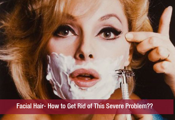 Facial Hair- How to Get Rid of This Severe Problem