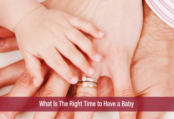 What Is The Right Time to Have a Baby