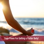 Yoga Poses For Getting a Flatter Belly!