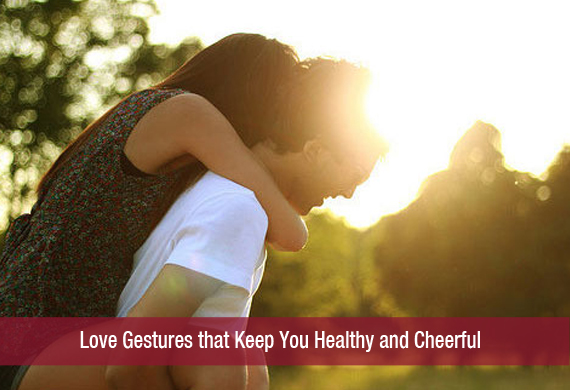 Love Gestures that Keep You Healthy and Cheerful