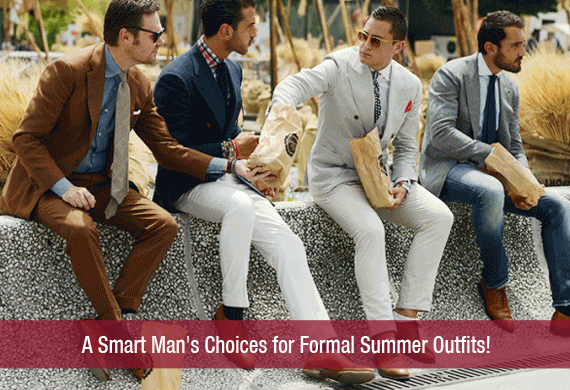 A Smart Man’s Choices for Formal Summer Outfits!