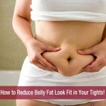 How to Reduce Belly Fat Look Fit in Your Tights!