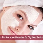 7 Most Effective Home Remedies for Oily Skin! Worth A Try!