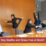 Stay Healthy and Stress Free at Work!!
