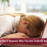 Find Out the 9 Reasons Why You Are Tired All the Time!!